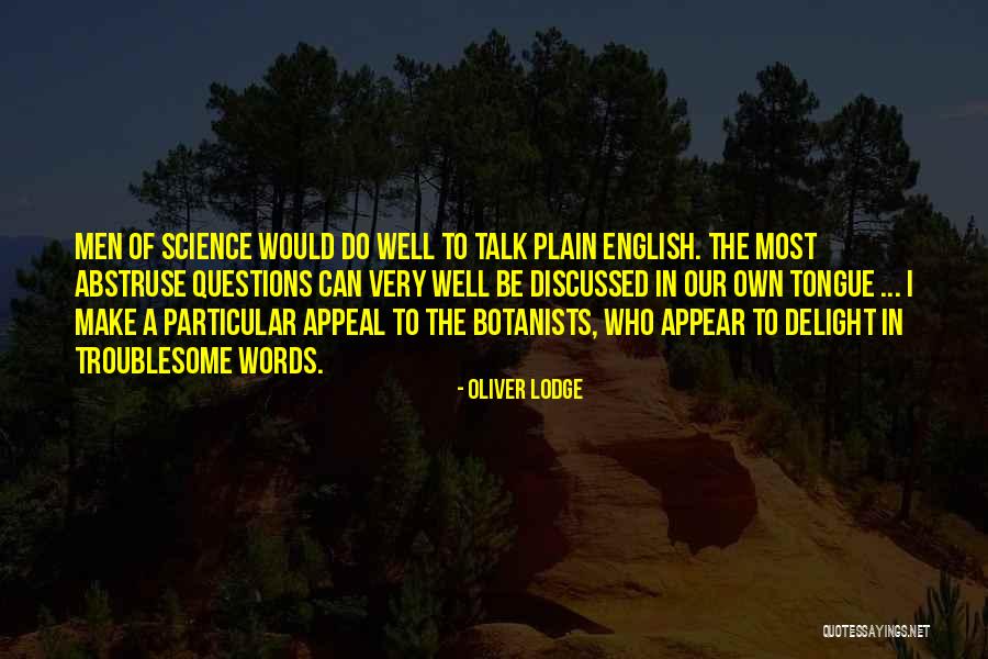 Botanists Quotes By Oliver Lodge