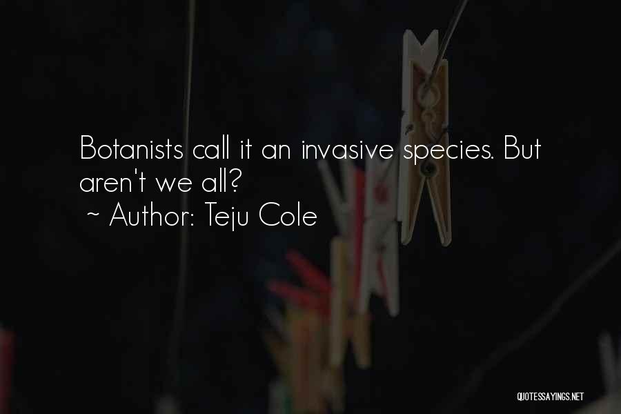 Botanists Quotes By Teju Cole