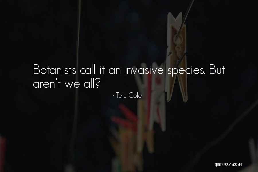 Botanists Quotes By Teju Cole