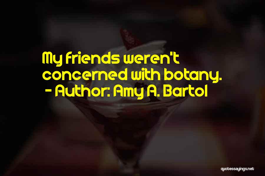 Botany Quotes By Amy A. Bartol