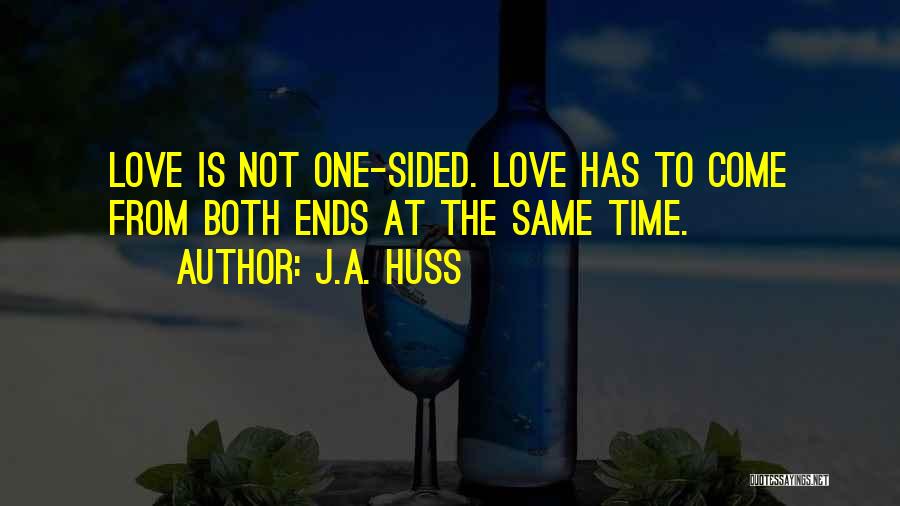 Both Sided Love Quotes By J.A. Huss
