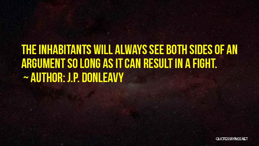 Both Sides Of An Argument Quotes By J.P. Donleavy