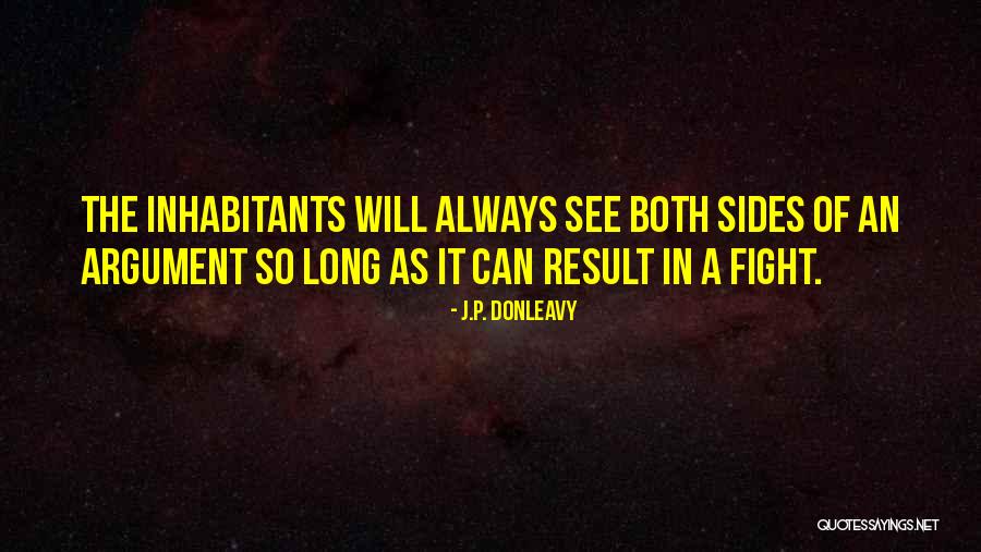 Both Sides Of An Argument Quotes By J.P. Donleavy