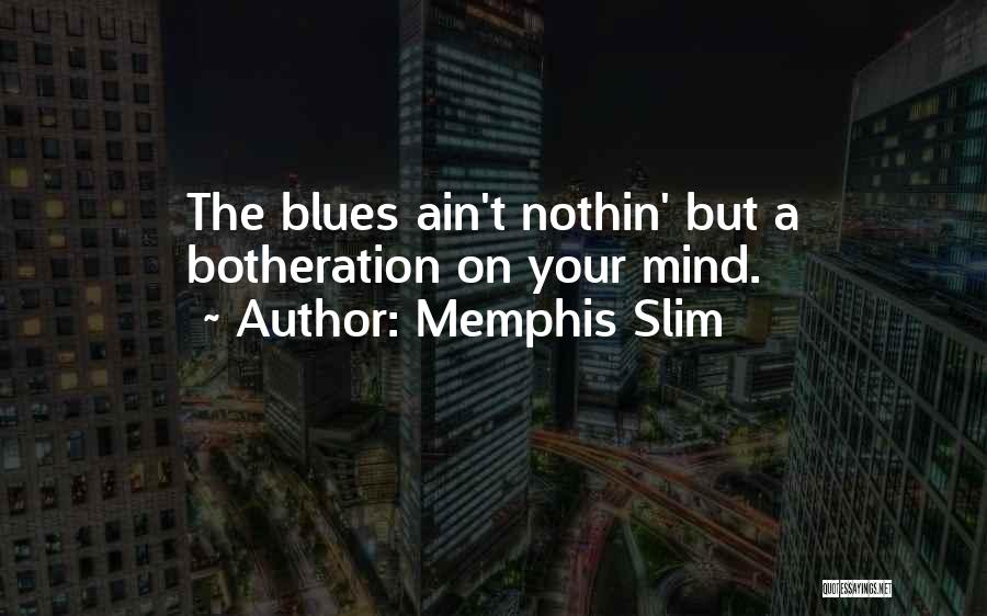 Botheration Quotes By Memphis Slim