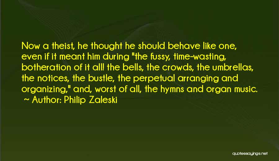 Botheration Quotes By Philip Zaleski