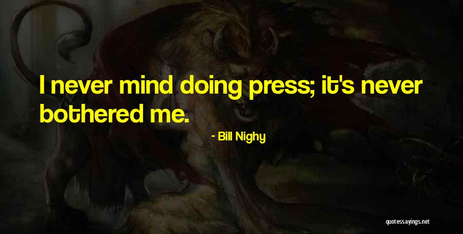 Bothered Mind Quotes By Bill Nighy