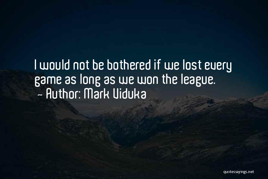 Bothered Quotes By Mark Viduka