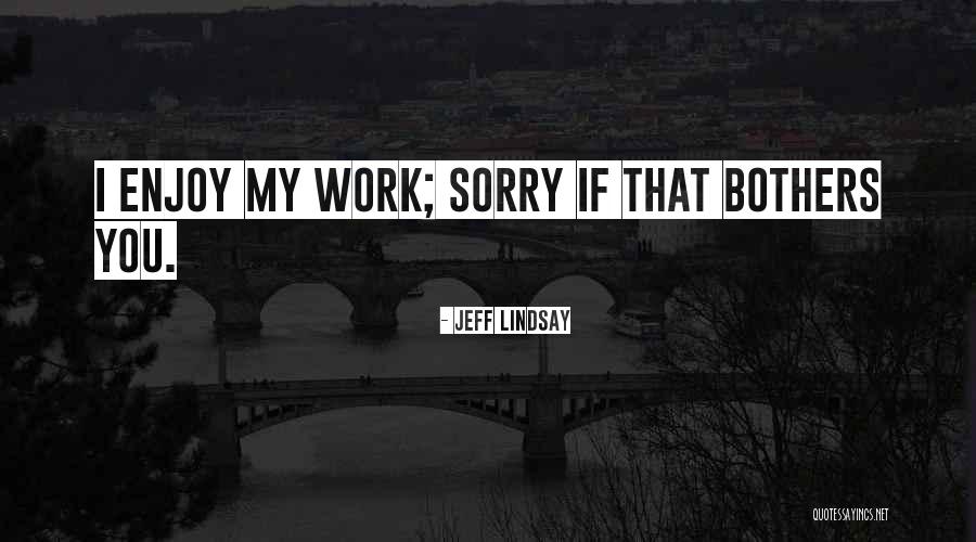 Bothers Quotes By Jeff Lindsay Bothers Quotes By Jeff Lindsay
