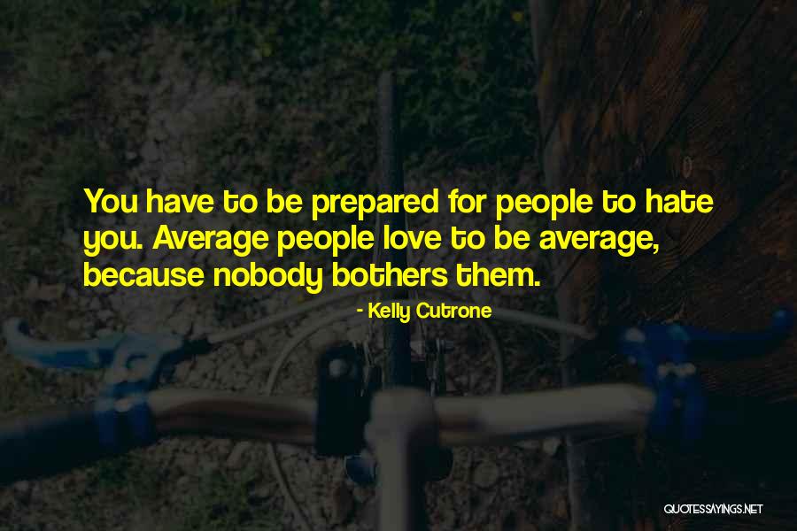 Bothers Quotes By Kelly Cutrone Bothers Quotes By Kelly Cutrone