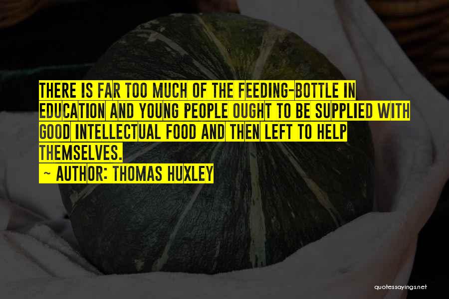 Bottle Feeding Quotes By Thomas Huxley