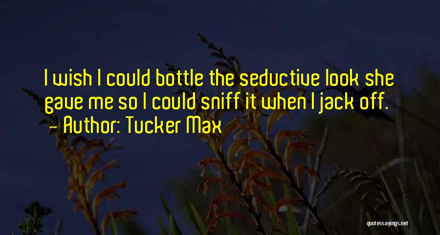 Bottle Quotes By Tucker Max