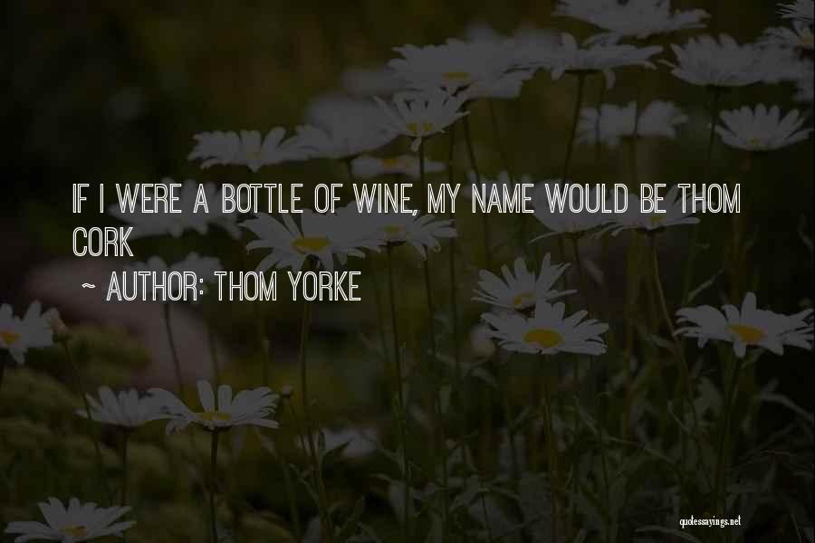 Bottles Of Wine Quotes By Thom Yorke