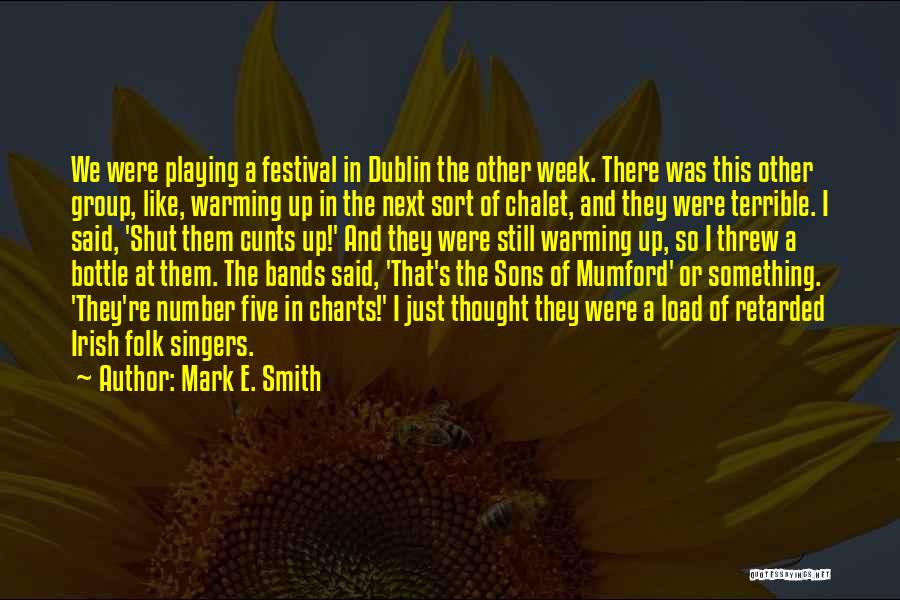 Bottles Up Quotes By Mark E. Smith