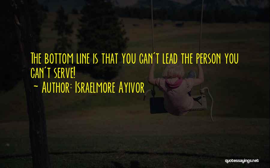 Bottom Line Quotes By Israelmore Ayivor