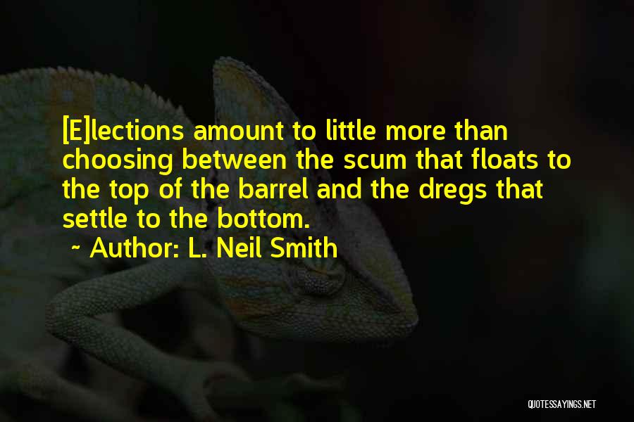 Bottom Of The Barrel Quotes By L. Neil Smith