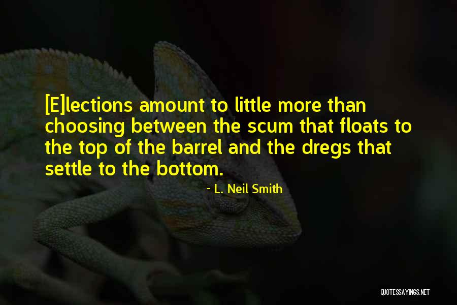 Bottom Of The Barrel Quotes By L. Neil Smith Bottom Of The Barrel Quotes By L. Neil Smith