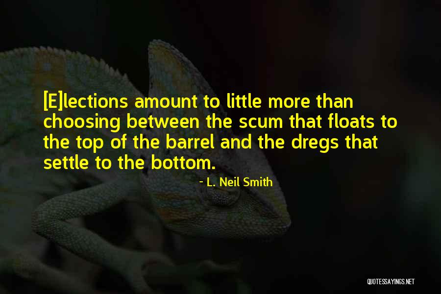 Bottom Of The Barrel Quotes By L. Neil Smith