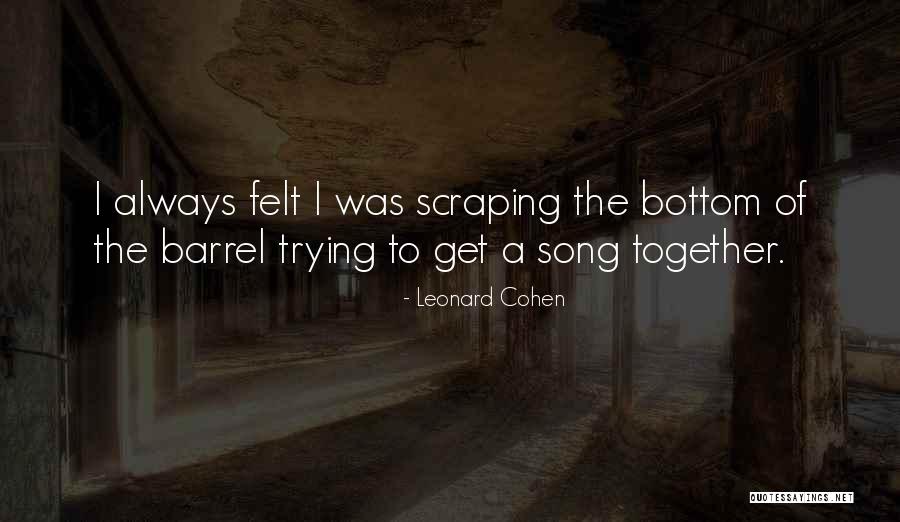 Bottom Of The Barrel Quotes By Leonard Cohen Bottom Of The Barrel Quotes By Leonard Cohen