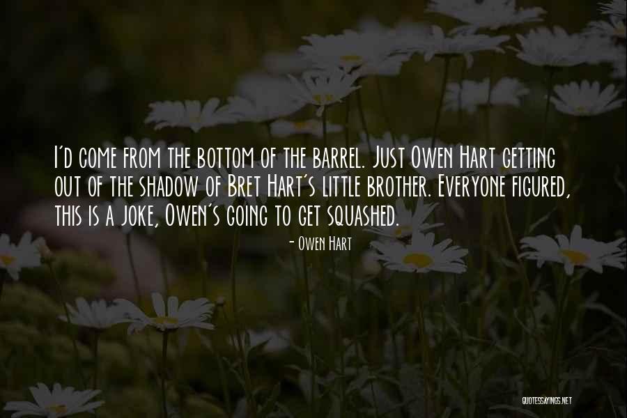 Bottom Of The Barrel Quotes By Owen Hart Bottom Of The Barrel Quotes By Owen Hart