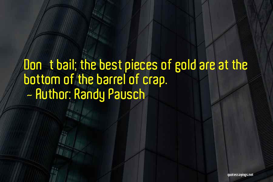 Bottom Of The Barrel Quotes By Randy Pausch