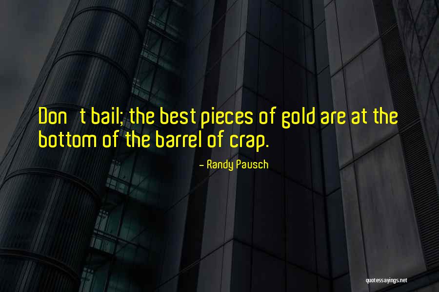 Bottom Of The Barrel Quotes By Randy Pausch Bottom Of The Barrel Quotes By Randy Pausch