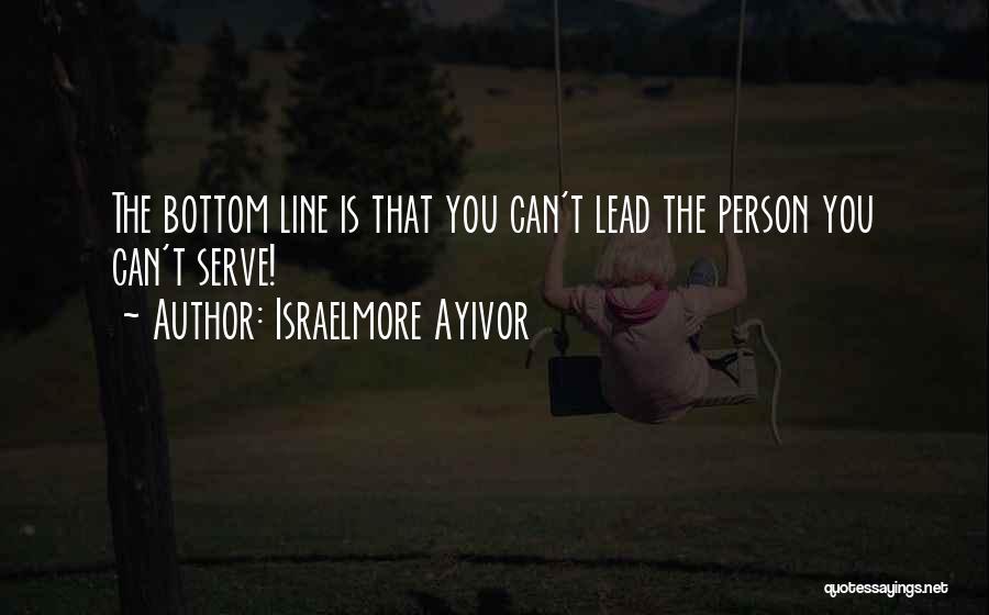 Bottom Up Leadership Quotes By Israelmore Ayivor