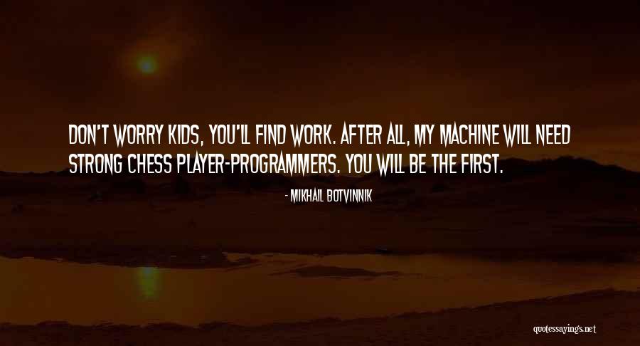 Botvinnik Quotes By Mikhail Botvinnik Botvinnik Quotes By Mikhail Botvinnik