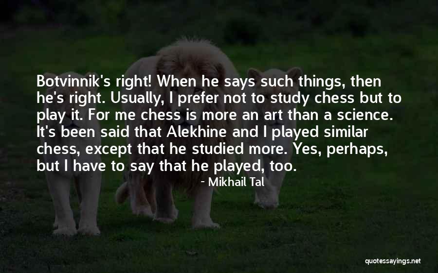 Botvinnik Quotes By Mikhail Tal Botvinnik Quotes By Mikhail Tal