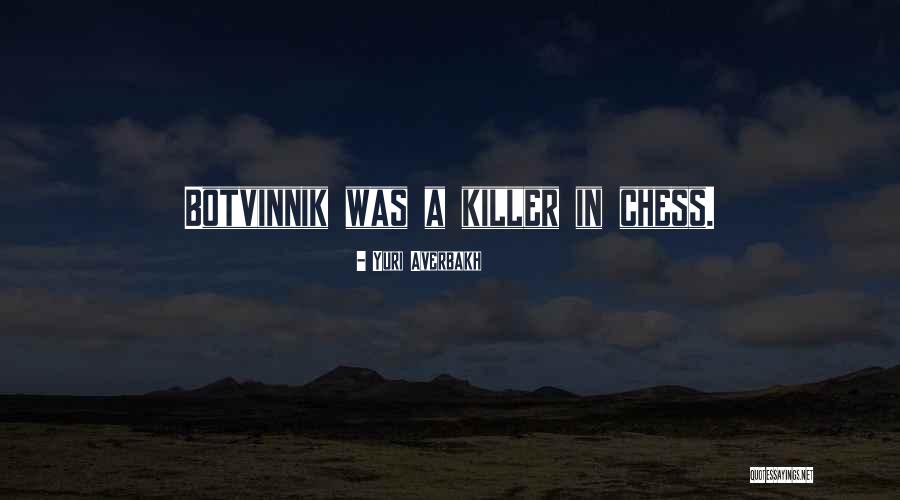 Botvinnik Quotes By Yuri Averbakh Botvinnik Quotes By Yuri Averbakh