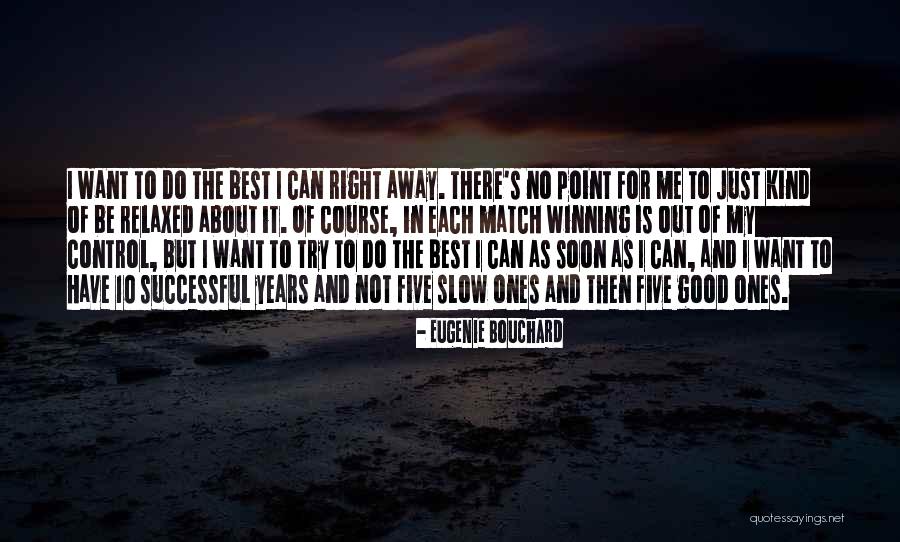 Bouchard Eugenie Quotes By Eugenie Bouchard Bouchard Eugenie Quotes By Eugenie Bouchard
