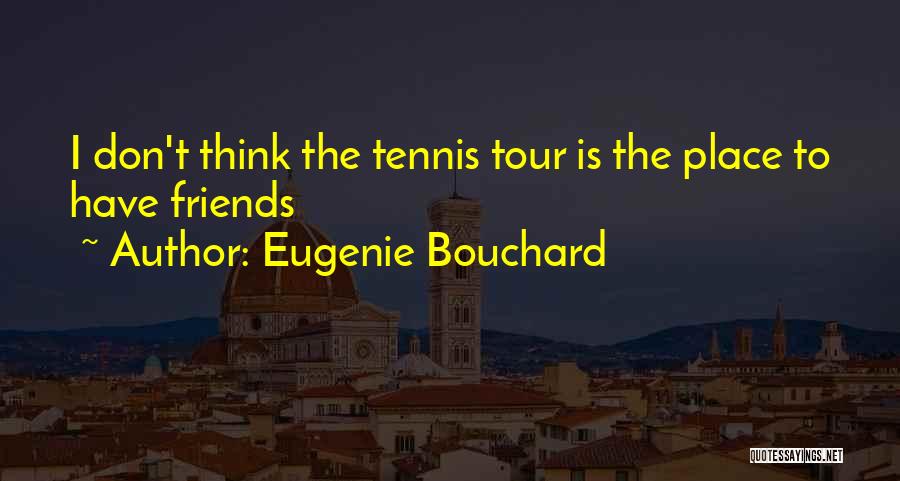 Bouchard Quotes By Eugenie Bouchard
