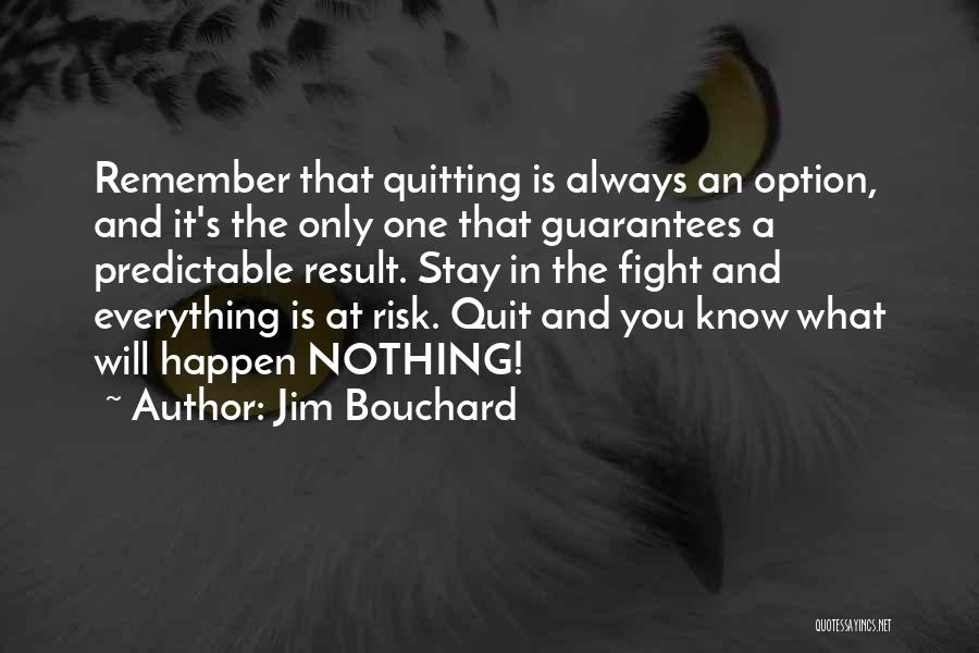 Bouchard Quotes By Jim Bouchard