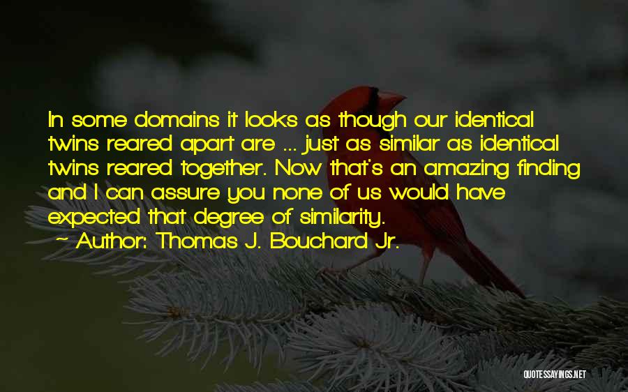 Bouchard Quotes By Thomas J. Bouchard Jr.