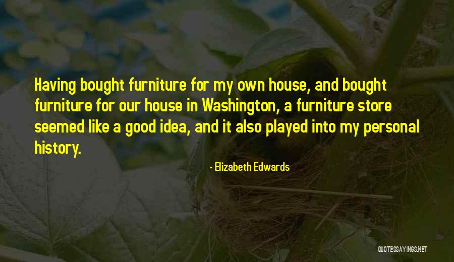 Bought A House Quotes By Elizabeth Edwards