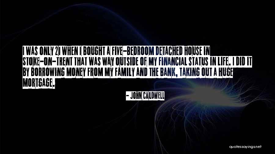 Bought A House Quotes By John Caudwell