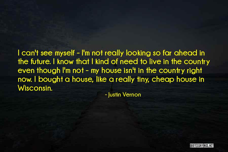 Bought A House Quotes By Justin Vernon