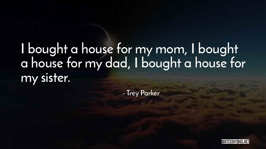 Bought A House Quotes By Trey Parker