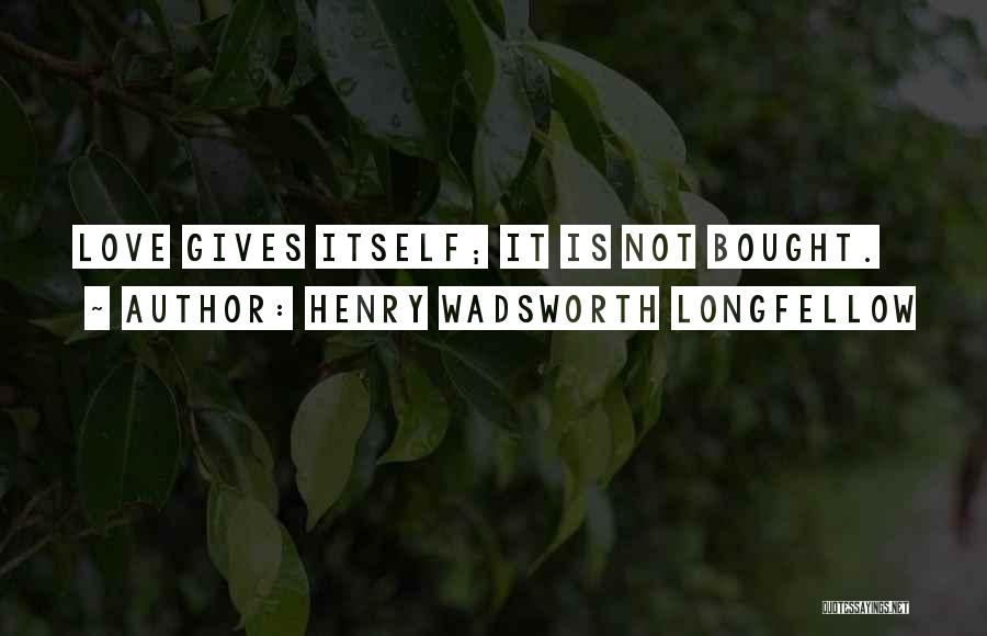 Bought Love Quotes By Henry Wadsworth Longfellow