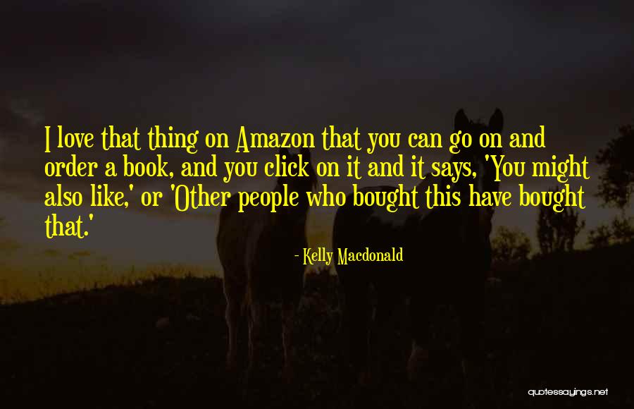 Bought Love Quotes By Kelly Macdonald Bought Love Quotes By Kelly Macdonald