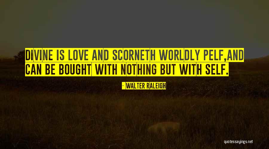 Bought Love Quotes By Walter Raleigh Bought Love Quotes By Walter Raleigh