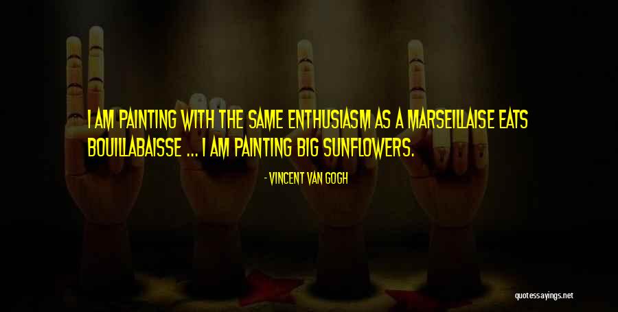 Bouillabaisse Quotes By Vincent Van Gogh Bouillabaisse Quotes By Vincent Van Gogh