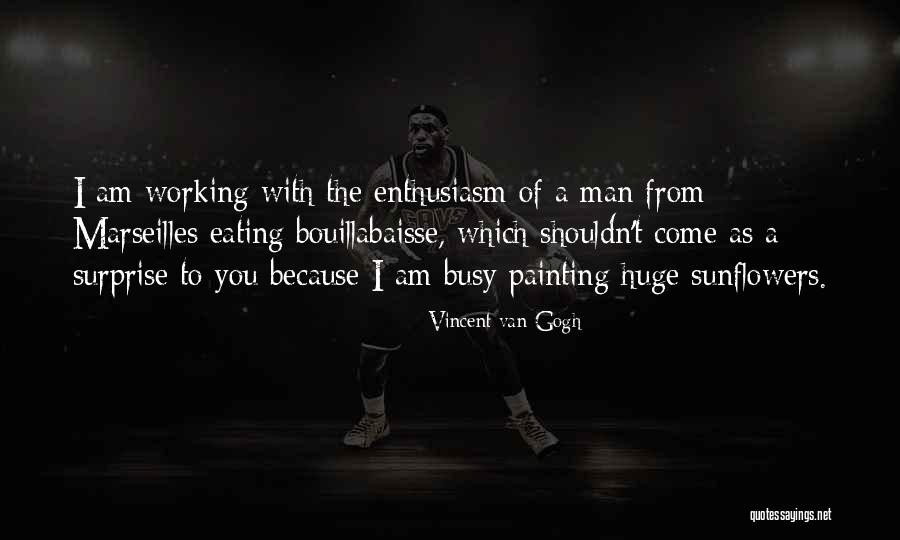 Bouillabaisse Quotes By Vincent Van Gogh Bouillabaisse Quotes By Vincent Van Gogh