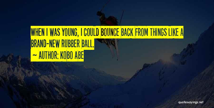 Bounce Back Up Quotes By Kobo Abe