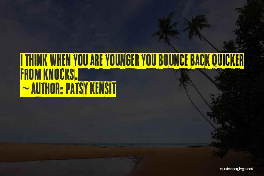 Bounce Back Up Quotes By Patsy Kensit