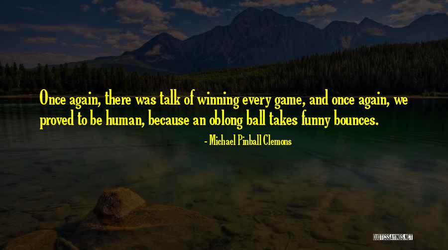 Bounces Quotes By Michael Pinball Clemons Bounces Quotes By Michael Pinball Clemons