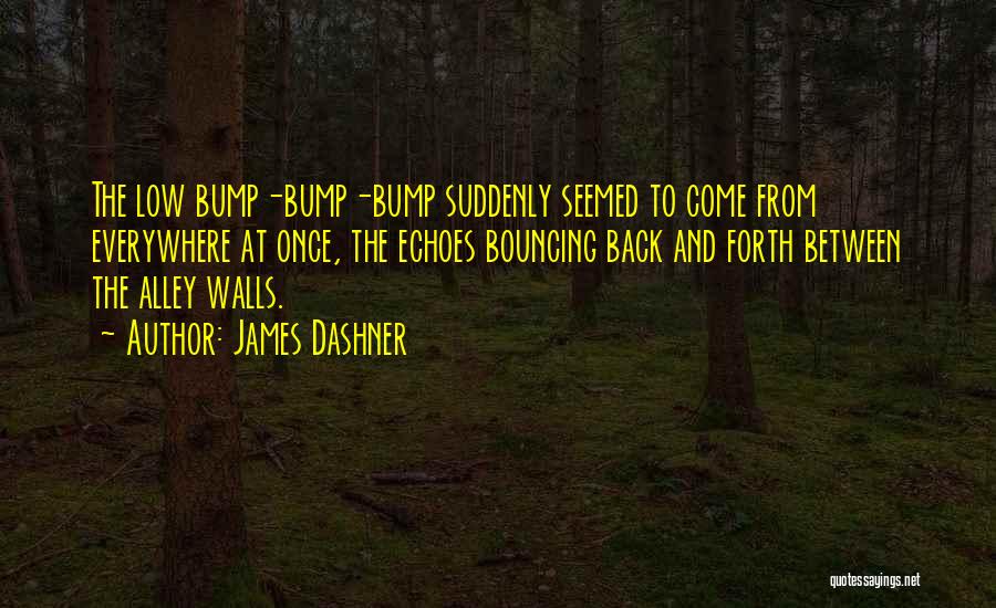 Bouncing Off The Walls Quotes By James Dashner