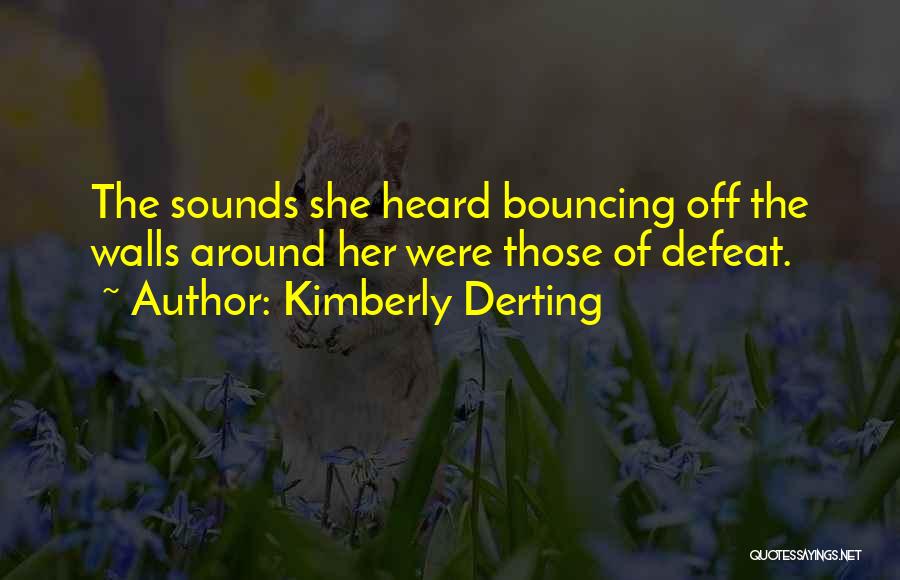 Bouncing Off The Walls Quotes By Kimberly Derting