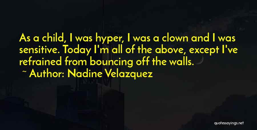 Bouncing Off The Walls Quotes By Nadine Velazquez