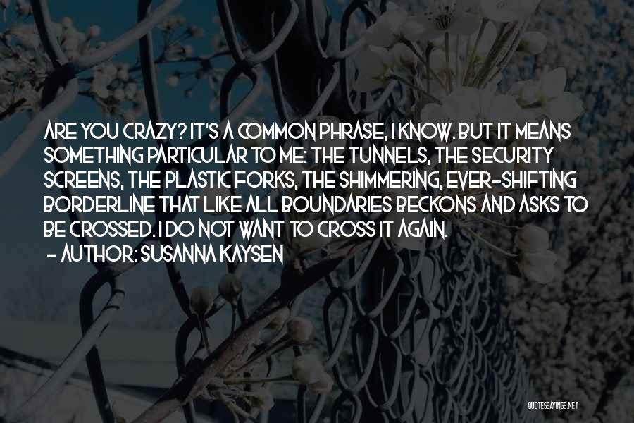 Boundaries Crossed Quotes By Susanna Kaysen