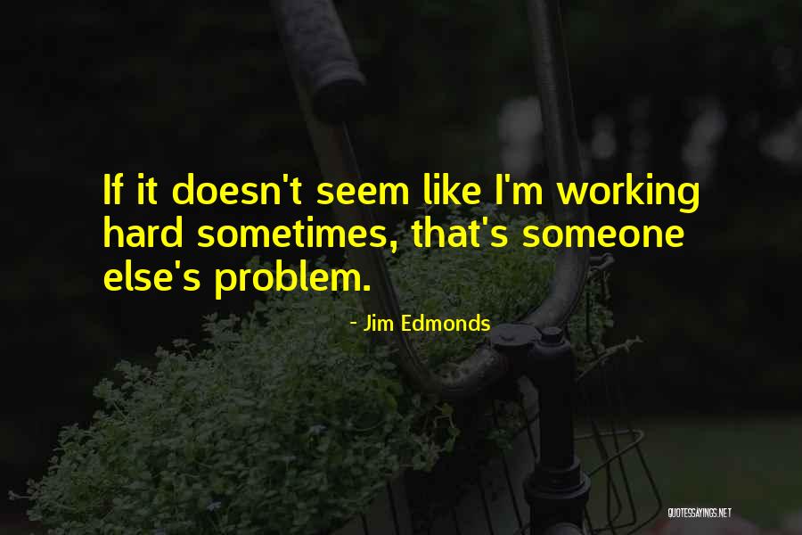 Bounded Awareness Quotes By Jim Edmonds Bounded Awareness Quotes By Jim Edmonds